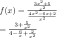 f(x)=\frac{\frac{3x^2+5}{x^2}}{\frac{4x^2-6x+2}{x^2}}\\=\frac{3+\frac{5}{x^2}}{4-\frac{6}{x}+\frac{2}{x^2}}\\