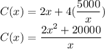 C(x)=2x+4(\dfrac{5000}{x} )\\C(x)=\dfrac{2x^2+20000}{x}