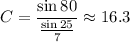 C=\dfrac{\sin 80}{\frac{\sin 25}{7}}\approx 16.3