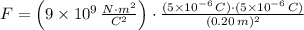 F = \left(9\times 10^{9}\,\frac{N\cdot m^{2}}{C^{2}} \right)\cdot \frac{(5\times 10^{-6}\,C)\cdot (5\times 10^{-6}\,C)}{(0.20\,m)^{2}}