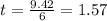 t = \frac{9.42}{6} = 1.57