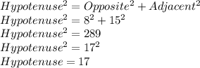 Hypotenuse^2=Opposite^2+Adjacent^2\\Hypotenuse^2=8^2+15^2\\Hypotenuse^2=289\\Hypotenuse^2=17^2\\Hypotenuse=17