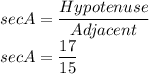 sec A=\dfrac{Hypotenuse}{Adjacent}\\sec A=\dfrac{17}{15}