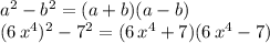 a^2-b^2=(a+b)(a-b)\\(6\,x^4)^2-7^2=(6\,x^4+7)(6\,x^4-7)