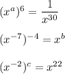 (x^a)^6=\dfrac{1}{x^{30}} \\\\(x^{-7})^{-4}=x^b\\\\(x^{-2})^c=x^{22}