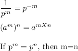 \dfrac{1}{p^m}=p^{-m} \\\\(a^m)^n=a^{m X n}\\\\$If p^m=p^n,$ then m=n