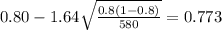 0.80 - 1.64 \sqrt{\frac{0.8(1-0.8)}{580}}=0.773