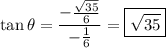 \tan\theta=\dfrac{-\frac{\sqrt{35}}6}{-\frac16}=\boxed{\sqrt{35}}