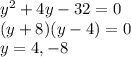 y^2+4y-32=0\\(y+8)(y-4)=0\\y=4,-8