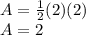 A = \frac{1}{2} (2)(2)\\A=2