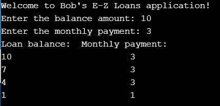 Design an application for Bob's E-Z Loans. The application accepts a client's loan amount and monthl