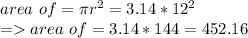 area \ of  \base = \pi r^2 = 3.14*12^2\\=area \ of  \base =  3.14*144 = 452.16