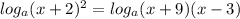 log_a(x+2)^2=log_a(x+9)(x-3)