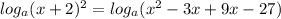 log_a(x+2)^2=log_a(x^2-3x+9x-27)