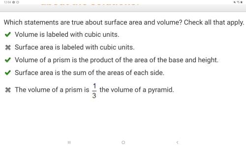 Which statements are true about surface area and volume? Check all that apply. Volume is labeled wit