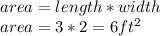 area= length * width\\ area= 3* 2 = 6 ft^{2}