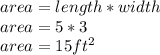 area= length * width \\area= 5*3\\area= 15ft^{2} \\