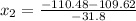 x_2 = \frac{-110.48 - 109.62}{-31.8}