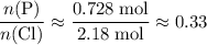 \displaystyle \frac{n(\mathrm{P})}{n(\mathrm{Cl})} \approx \frac{0.728\; \rm mol}{2.18\; \rm mol} \approx 0.33