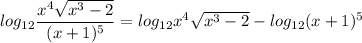 log_{12}\dfrac{x^4\sqrt{x^3-2} }{(x+1)^5}=log_{12}x^4\sqrt{x^3-2}-log_{12}(x+1)^5