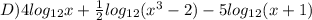 D)4log_{12}x+\frac{1}{2} log_{12}(x^3-2)-5log_{12}(x+1)