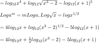 =log_{12}x^4+log_{12}\sqrt{x^3-2}-log_{12}(x+1)^5\\\\Log a^m=mLog a, Log \sqrt{x}=log x^{1/2}\\\\ =4log_{12}x+log_{12}(x^3-2)^{1/2}-5log_{12}(x+1)\\\\=4log_{12}x+\frac{1}{2} log_{12}(x^3-2)-5log_{12}(x+1)