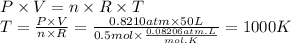 P \times V = n \times R \times T\\T = \frac{P \times V}{n \times R} = \frac{0.8210atm \times 50L}{0.5mol \times \frac{0.08206atm.L}{mol.K} }=1000 K