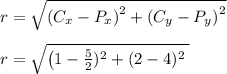 r = \sqrt{ \left(C_x - P_x\right)^2 + \left(C_y - P_y\right)^2 }\\\\r = \sqrt{ \left(1 - \frac{5}{2} )^2 + \left(2 - 4)^2 }