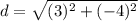 d=\sqrt{(3)^{2}+(-4)^{2}}
