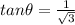 tan\theta = \frac{1}{\sqrt{3} }