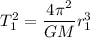 T_1^2=\dfrac{4\pi ^2}{GM}r_1^3