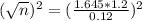 (\sqrt{n})^{2} = (\frac{1.645*1.2}{0.12})^{2}