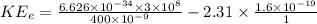 KE_e = \frac{6.626  \times 10^{-34}  \times 3 \times 10^8}{400  \times 10^{-9}}  - 2.31 \times \frac{1.6 \times 10 ^{-19} }{1}