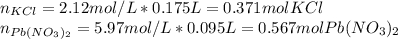 n_{KCl}=2.12mol/L*0.175L=0.371molKCl\\n_{Pb(NO_3)_2}=5.97mol/L*0.095L=0.567molPb(NO_3)_2