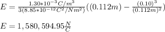 E=\frac{1.30*10^{-3}C/m^3}{3(8.85*10^{-12}C^2/Nm^2)}((0.112m)-\frac{(0.10)^3}{(0.112m)^2})\\\\E=1,580,594.95\frac{N}{C}
