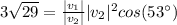 3\sqrt{29}=\frac{|v_1|}{|v_2|}|v_2|^2cos(53\°)