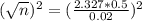 (\sqrt{n})^{2} = (\frac{2.327*0.5}{0.02})^{2}