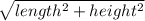 \sqrt{length^{2} + height^{2}}
