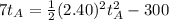 7 t_A = \frac{1}{2} (2.40)^2 t_A^2 - 300