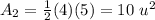 A_{2}=\frac{1}{2}(4)(5)=10 \ u^{2}