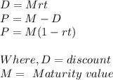 D = Mrt \\P = M - D \\P = M(1-rt)\\\\Where,  D= discount \\M =\  Maturity  \ value \\