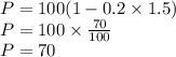 P = 100(1-0.2 \times 1.5) \\P = 100 \times \frac{70}{100} \\P = 70