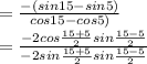 =\frac{-(sin 15-sin 5)}{cos 15-cos 5)} \\=\frac{-2cos \frac{15+5}{2}sin \frac{15-5}{2}  }{-2 sin \frac{15+5}{2}sin \frac{15-5}{2}  } } }