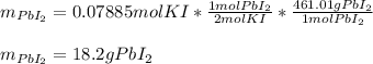 m_{PbI_2}=0.07885molKI*\frac{1molPbI_2}{2molKI} *\frac{461.01gPbI_2}{1molPbI_2} \\\\m_{PbI_2}=18.2gPbI_2
