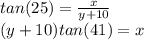 tan(25)=\frac{x}{y+10} \\(y+10)tan(41)=x
