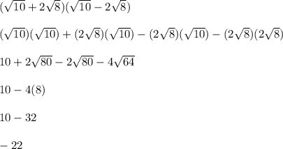 (\sqrt{10} +2\sqrt{8})(\sqrt{10}-2\sqrt{8})\\\\(\sqrt{10})( \sqrt{10} )+(2\sqrt{8})(\sqrt{10})-(2\sqrt{8})( \sqrt{10})-(2\sqrt{8})(2\sqrt{8}) \\\\10+2\sqrt{80} -2\sqrt{80} -4\sqrt{64} \\\\10-4(8)\\\\10-32\\\\-22