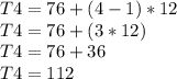T4 = 76+(4-1)*12\\T4 = 76 + (3*12)\\T4 = 76 + 36\\T4 = 112