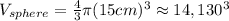V_{sphere}=\frac{4}{3} \pi (15cm)^{3} \approx 14,130 \cm^{3}