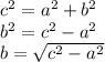 c^2=a^2+b^2\\b^2=c^2-a^2\\b=\sqrt{c^2-a^2}