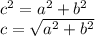 c^2=a^2+b^2\\c=\sqrt{a^2+b^2}